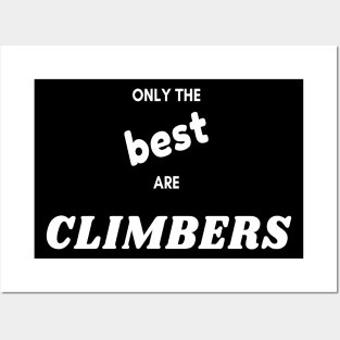 Only the best are climbers Posters and Art